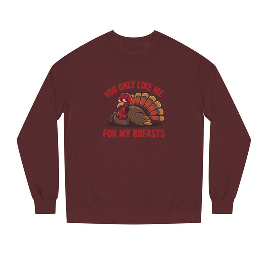 You Only Like Me for My Breasts — Thanksgiving Sweatshirt (Dark)