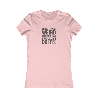 I Said It Was Weird, I Didn't Say I Wouldn't Do It — Retro Women's Tee (Light)