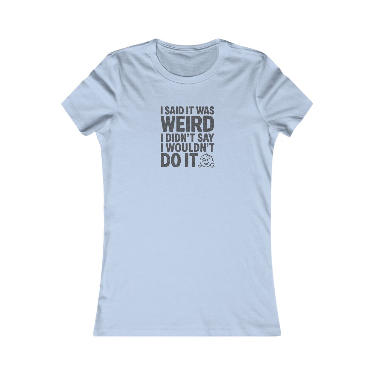 I Said It Was Weird, I Didn't Say I Wouldn't Do It — Retro Women's Tee (Light)