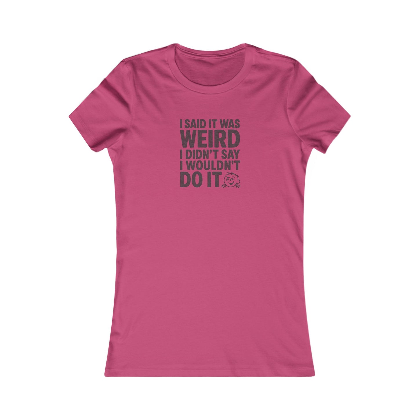 I Said It Was Weird, I Didn't Say I Wouldn't Do It — Retro Women's Tee (Light)