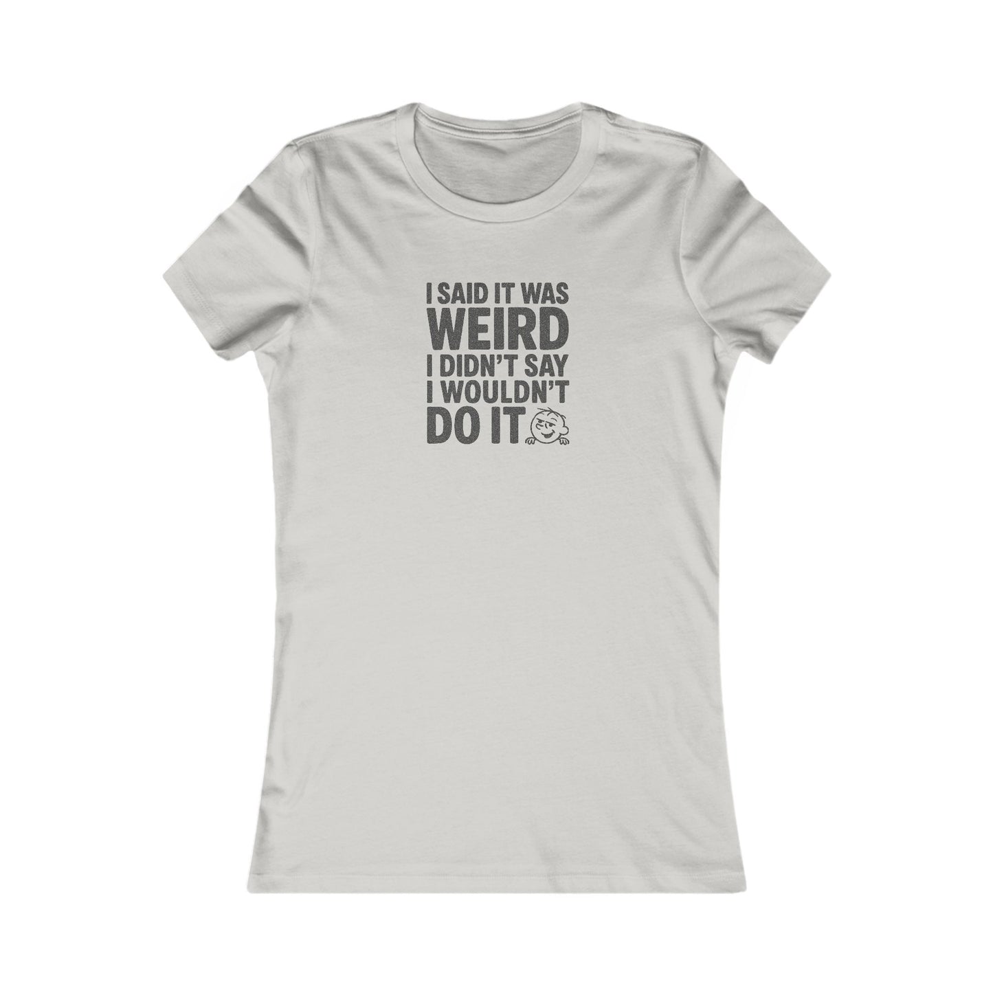 I Said It Was Weird, I Didn't Say I Wouldn't Do It — Retro Women's Tee (Light)