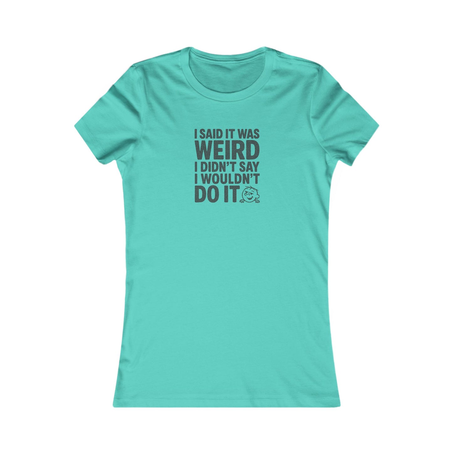 I Said It Was Weird, I Didn't Say I Wouldn't Do It — Retro Women's Tee (Light)