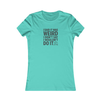 I Said It Was Weird, I Didn't Say I Wouldn't Do It — Retro Women's Tee (Light)