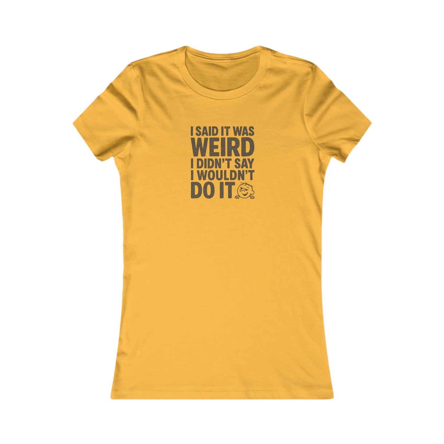 I Said It Was Weird, I Didn't Say I Wouldn't Do It — Retro Women's Tee (Light)