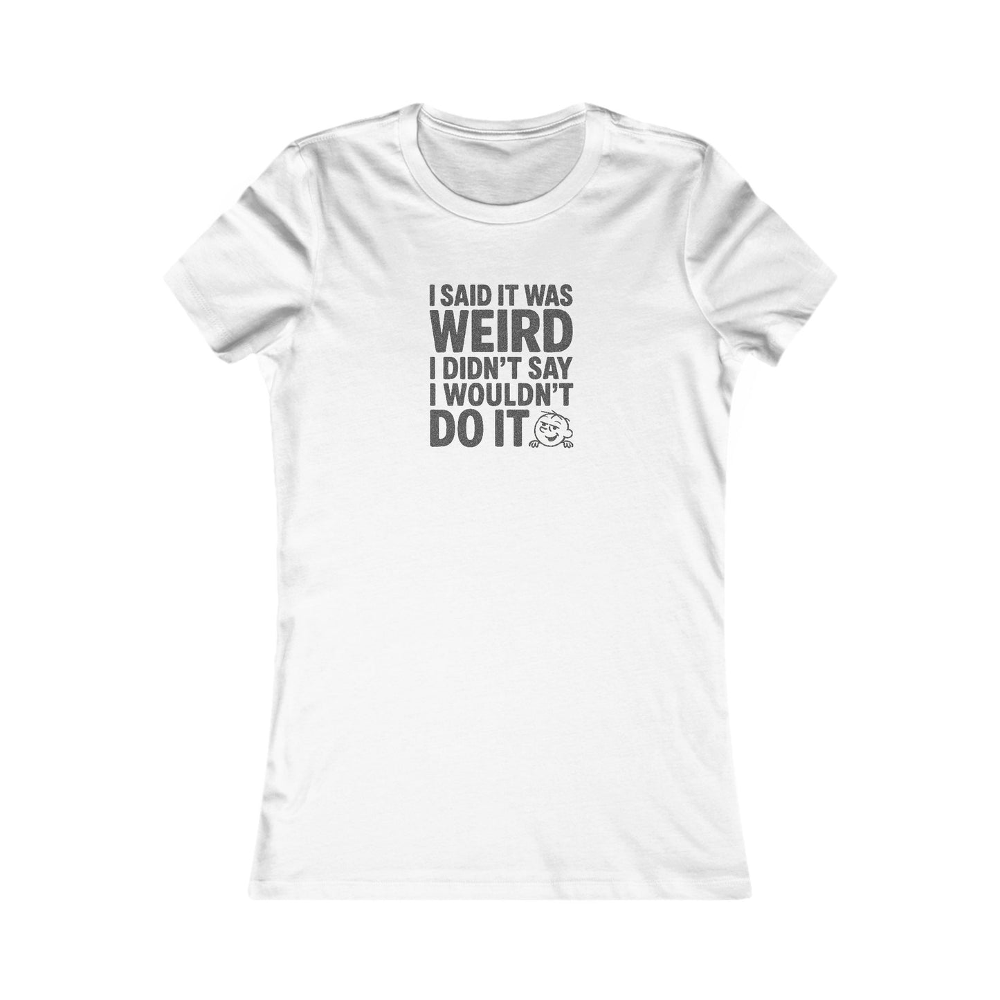 I Said It Was Weird, I Didn't Say I Wouldn't Do It — Retro Women's Tee (Light)