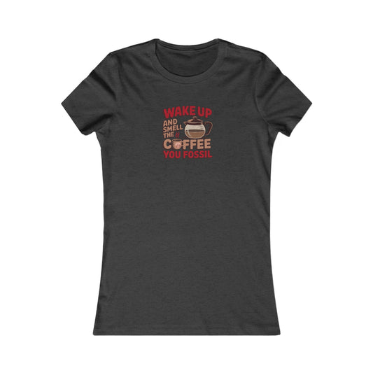 Wake Up and Smell the Coffee, You Fossil — Retro Women's Tee (Dark)