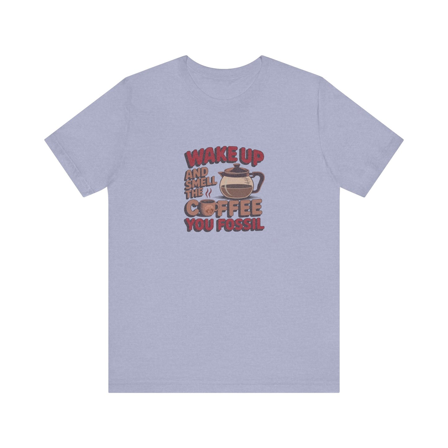 Wake Up and Smell the Coffee, You Fossil — Retro Tee (Light)