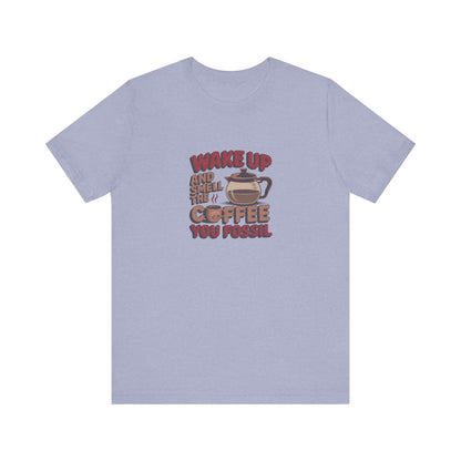Wake Up and Smell the Coffee, You Fossil — Retro Tee (Light)