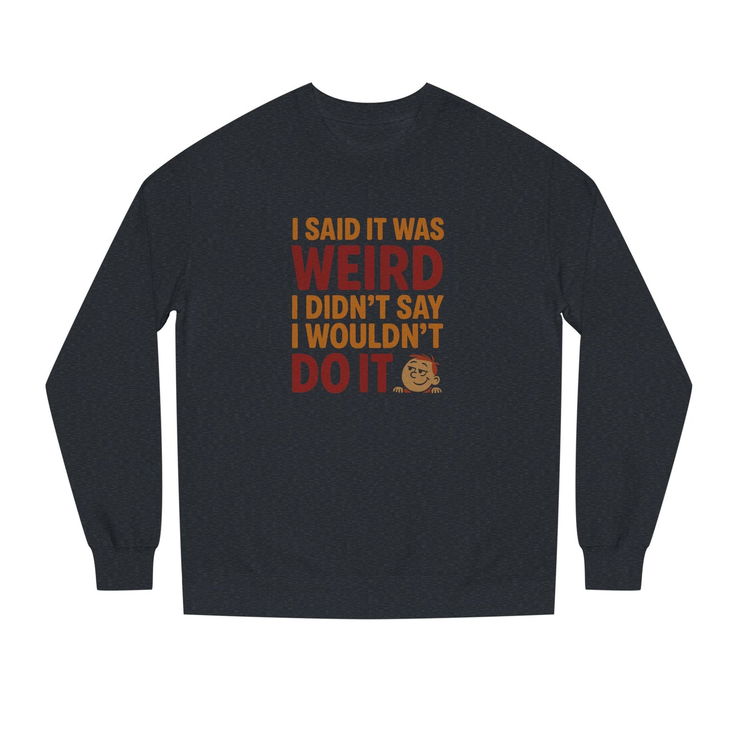 I Said It Was Weird, I Didn't Say I Wouldn't Do It (Colorful) — Retro Sweatshirt (Dark)