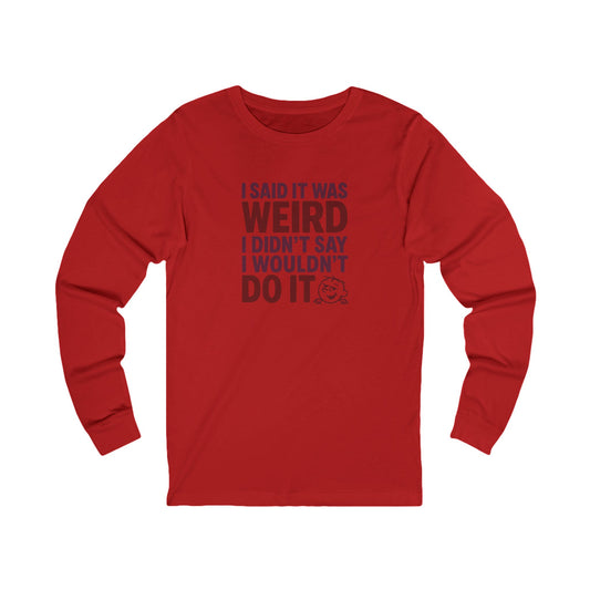 I Said It Was Weird, I Didn't Say I Wouldn't Do It (Colorful) — Retro Long Sleeve (Light)