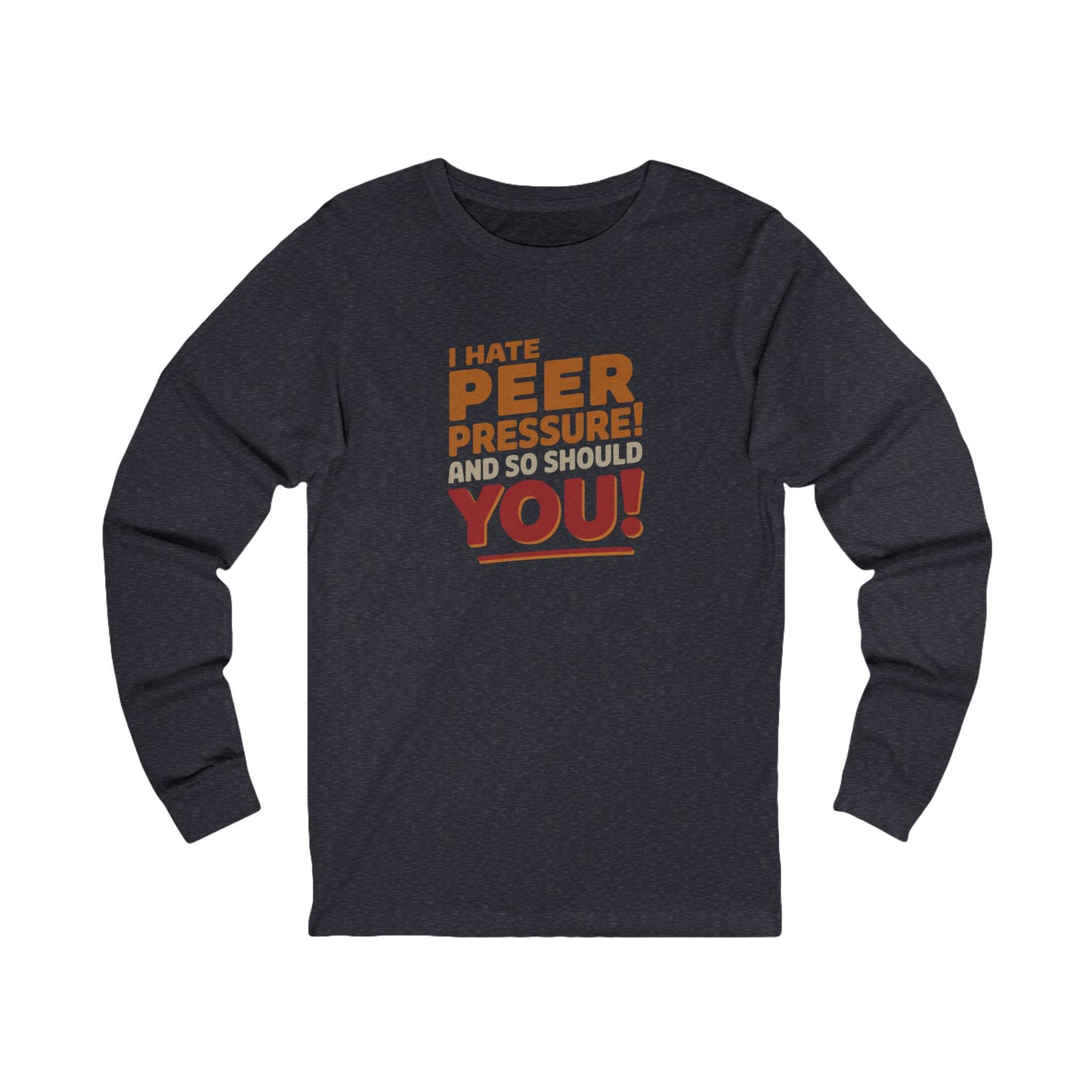 I Hate Peer Pressure, And So Should You! — Retro Long Sleeve (Dark)
