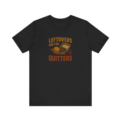 Leftovers Are For Quitters — Foodie Retro Tee (Dark)