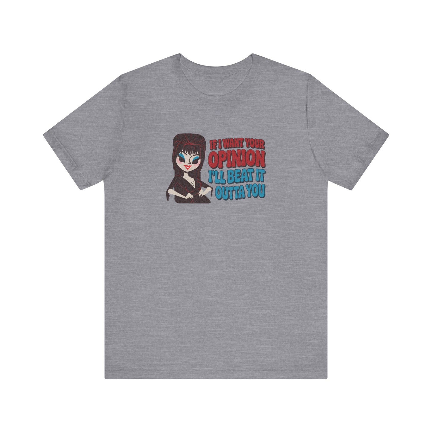 If I Want Your Opinion, I'll Beat It Outta Ya — Elvira Retro Tee (Light)