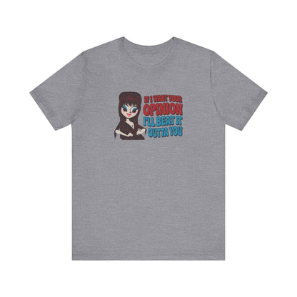If I Want Your Opinion, I'll Beat It Outta Ya — Elvira Retro Tee (Light)