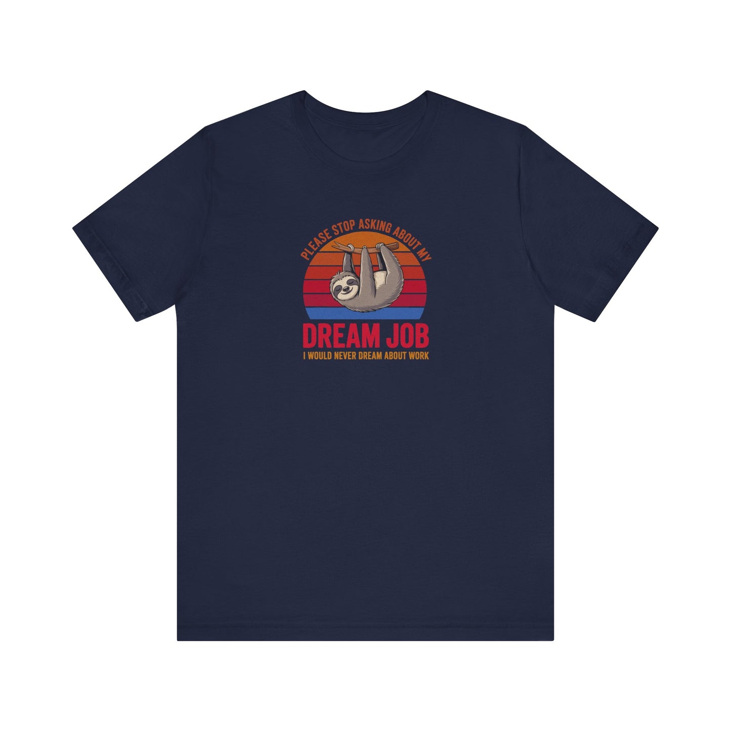 My Dream Job? I Would Never Dream About Work — Retro Tee (Dark)