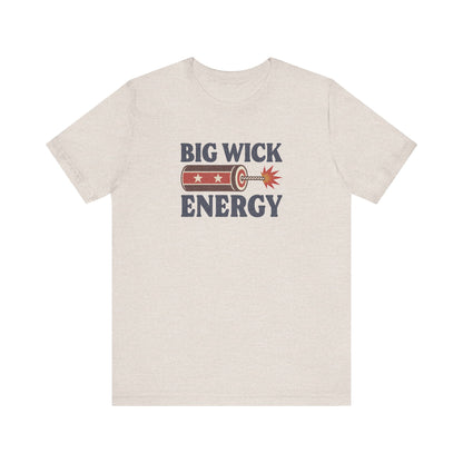 Big Wick Energy Shirt — Funny 4th of July Firecracker Tee