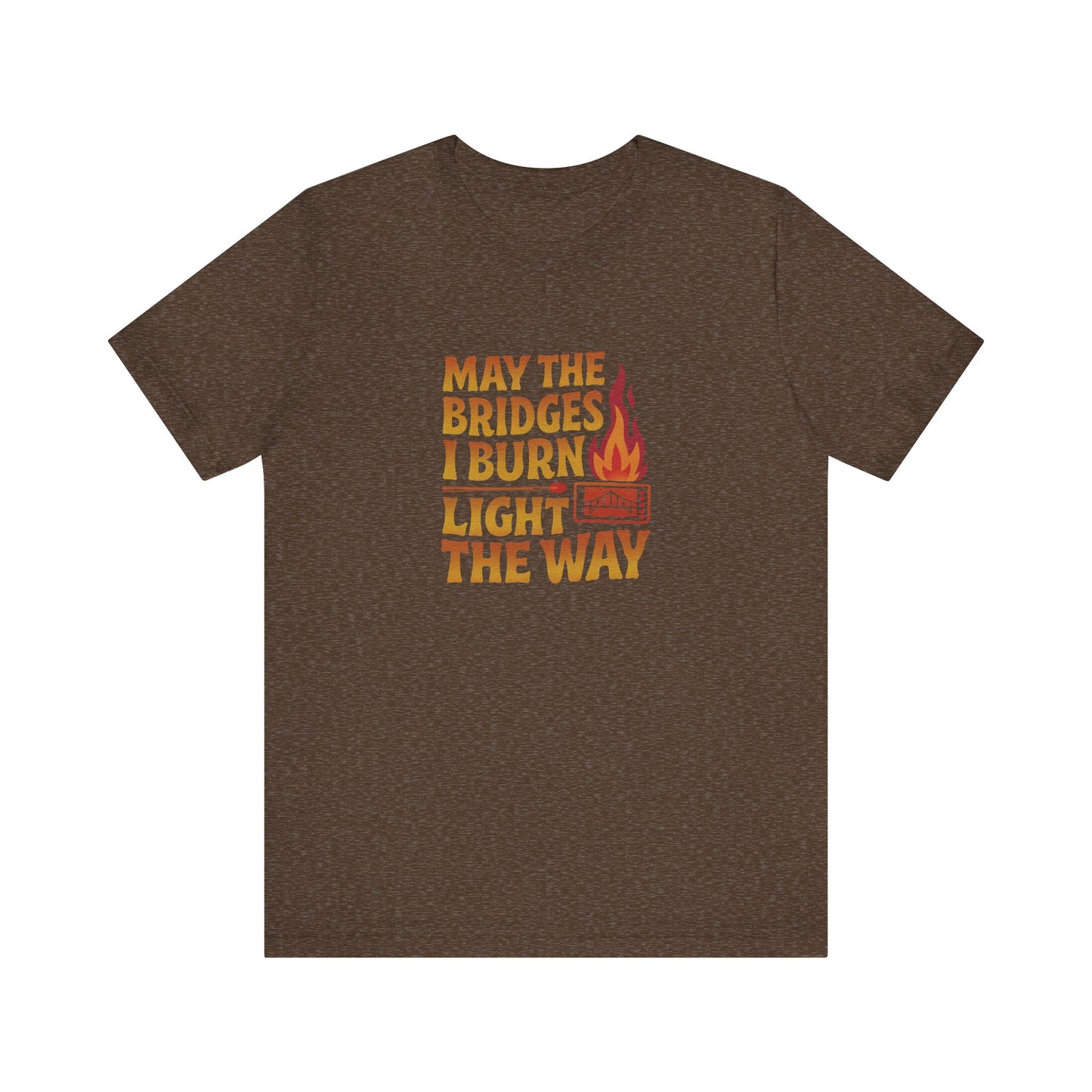 May the Bridges I Burn Light the Way — Retro Tee (Dark)