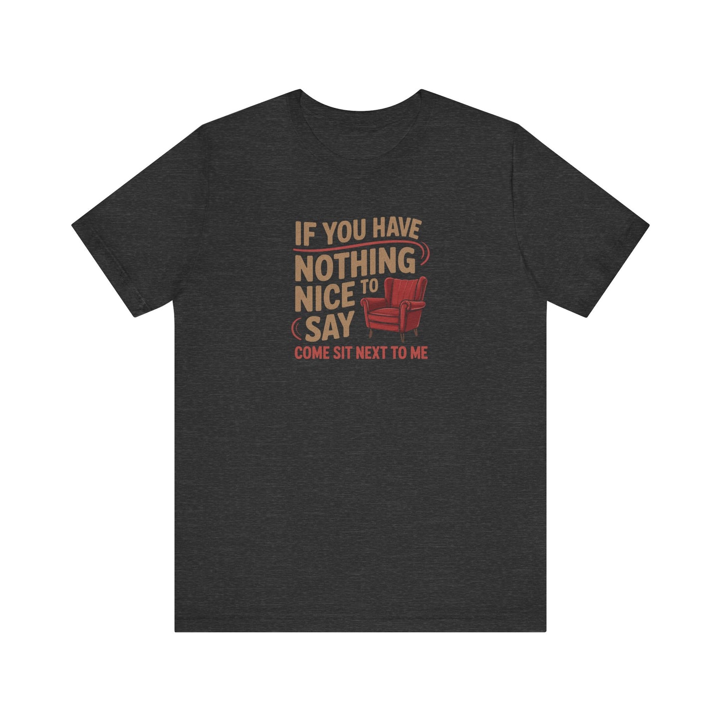 Nothing Nice to Say? Come Sit Next to Me — Retro Tee (Dark)