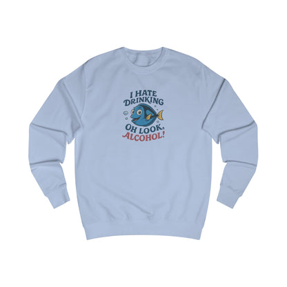 I Hate Drinking (Oh Look, Alcohol!) — Forgetful Fish Sweatshirt (Light)