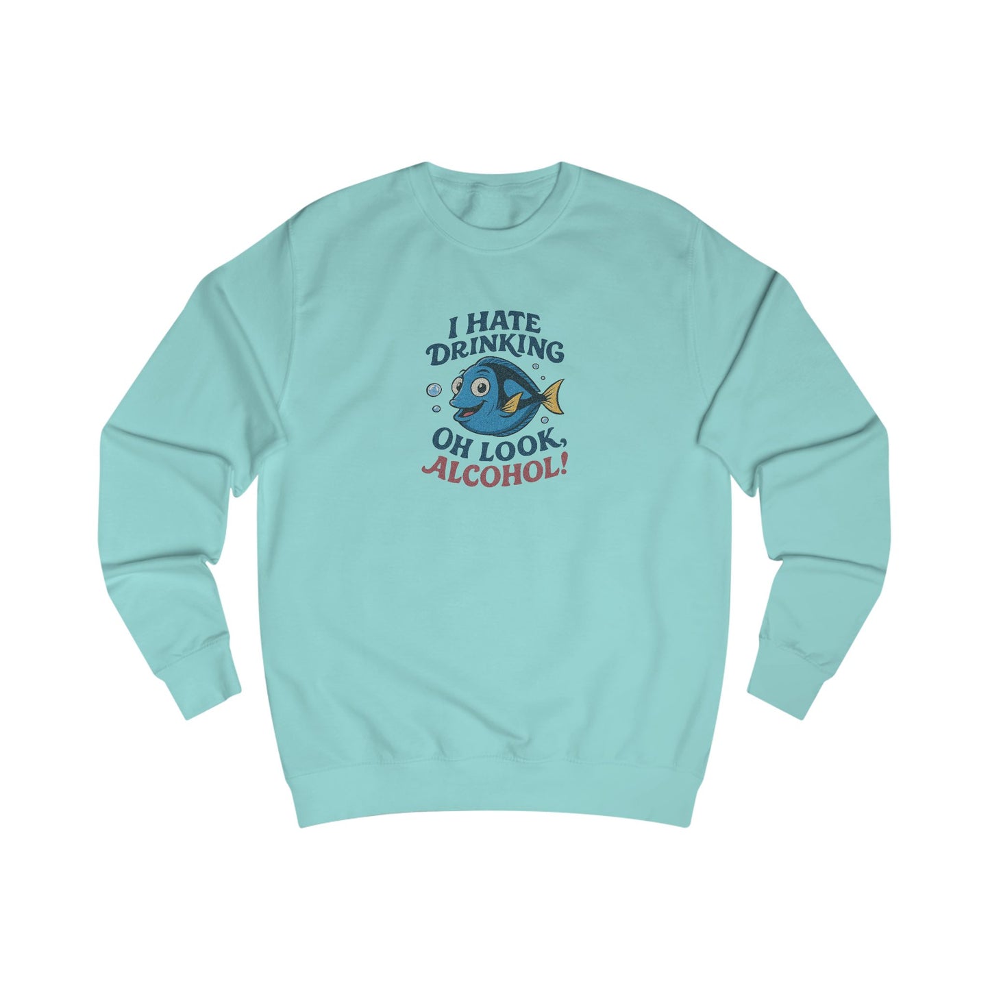 I Hate Drinking (Oh Look, Alcohol!) — Forgetful Fish Sweatshirt (Light)