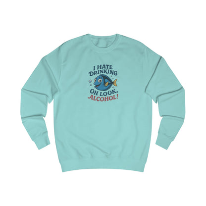 I Hate Drinking (Oh Look, Alcohol!) — Forgetful Fish Sweatshirt (Light)