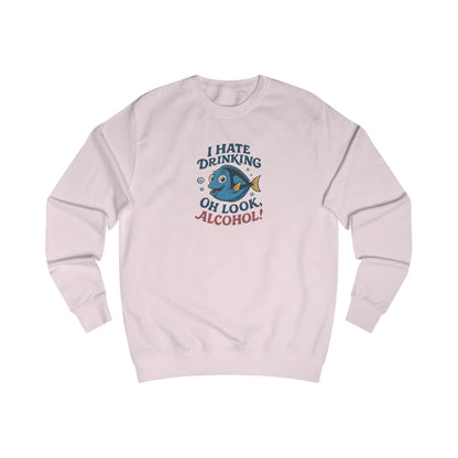 I Hate Drinking (Oh Look, Alcohol!) — Forgetful Fish Sweatshirt (Light)
