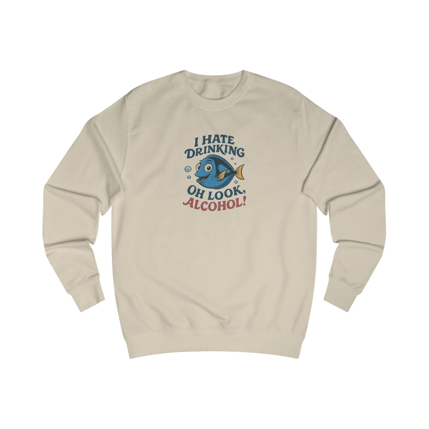 I Hate Drinking (Oh Look, Alcohol!) — Forgetful Fish Sweatshirt (Light)