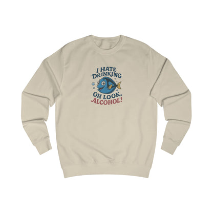 I Hate Drinking (Oh Look, Alcohol!) — Forgetful Fish Sweatshirt (Light)