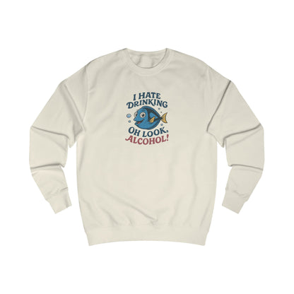 I Hate Drinking (Oh Look, Alcohol!) — Forgetful Fish Sweatshirt (Light)