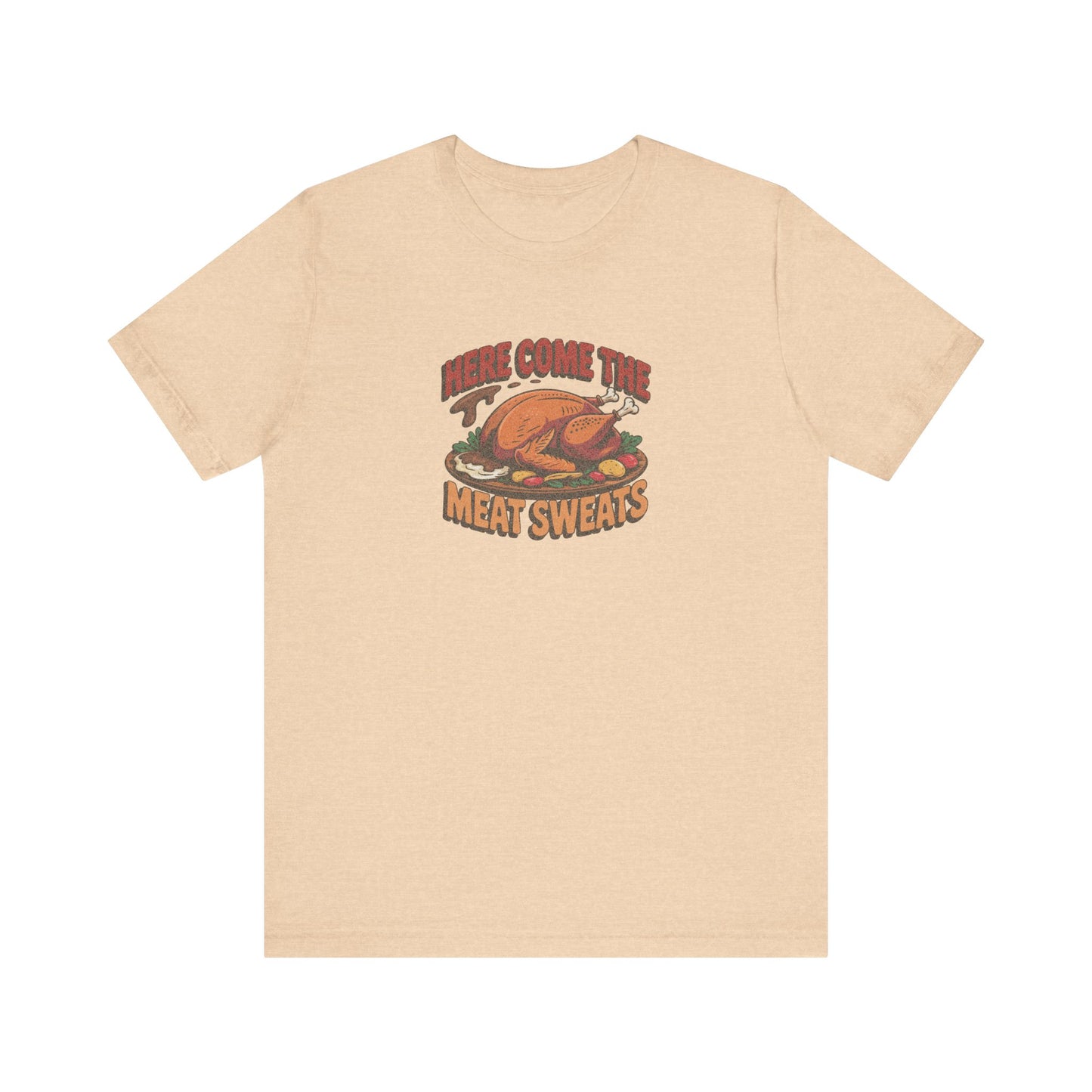 Here Come the Meat Sweats — Friends Thanksgiving Tee (Light)