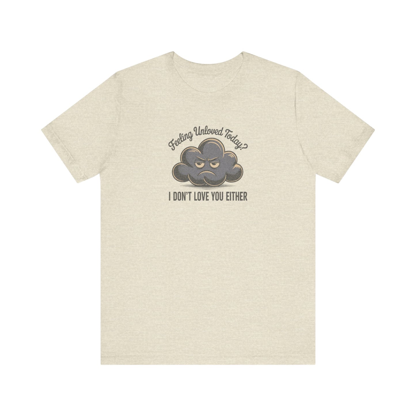 Feeling Unloved Today? I Don't Love You Either — Moody Cloud Retro Tee (Light)