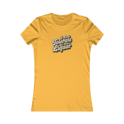 I Can't Tolerate You Without Liquor — Retro Women's Tee (Light)