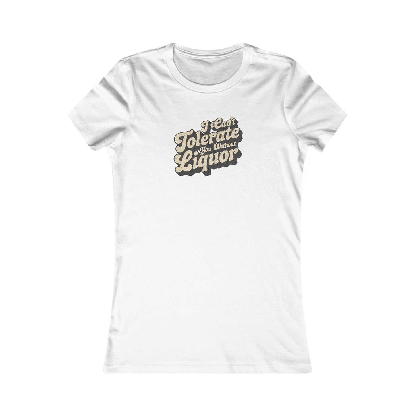 I Can't Tolerate You Without Liquor — Retro Women's Tee (Light)