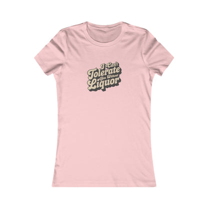 I Can't Tolerate You Without Liquor — Retro Women's Tee (Light)