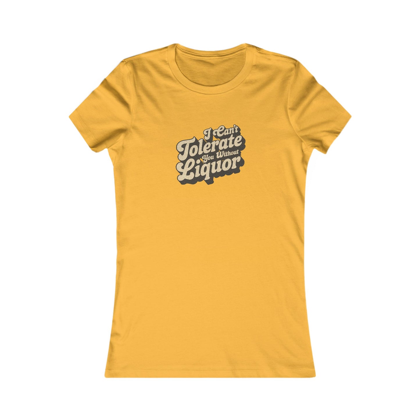 I Can't Tolerate You Without Liquor — Retro Women's Tee (Light)