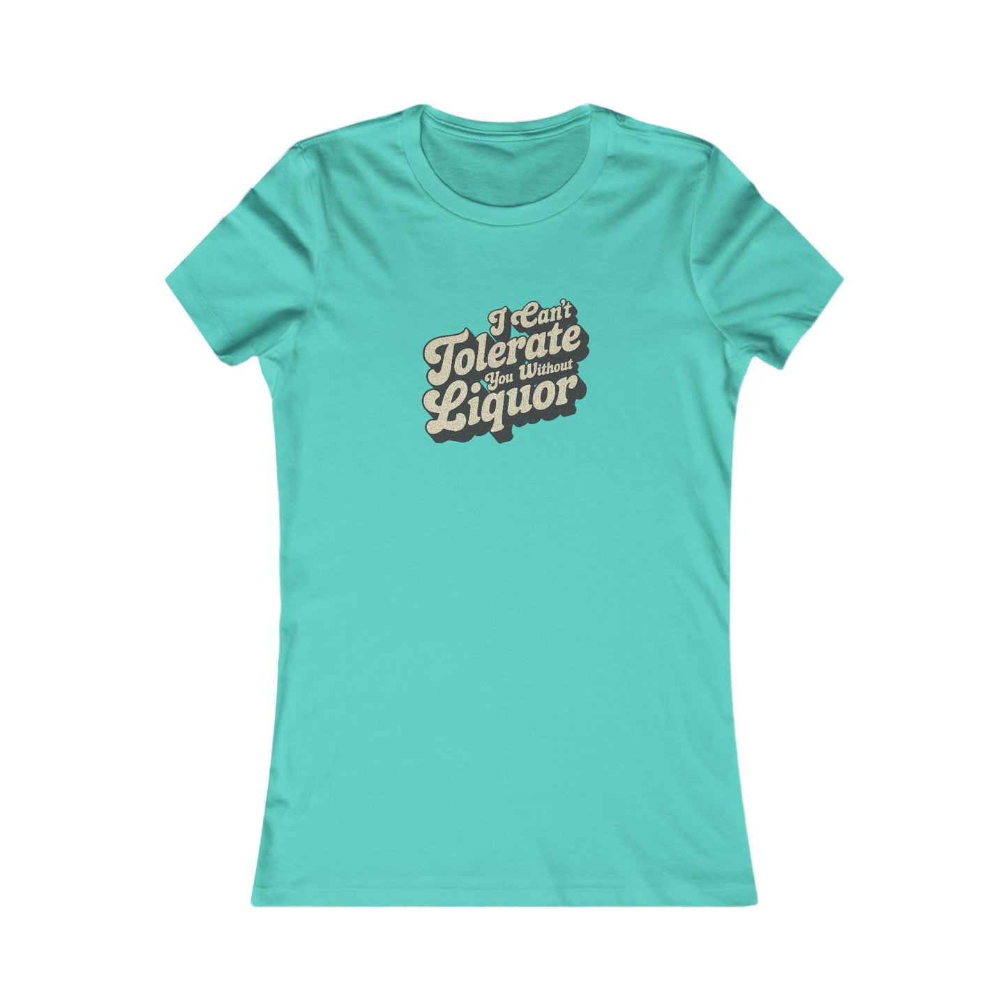 I Can't Tolerate You Without Liquor — Retro Women's Tee (Light)