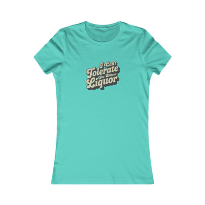 I Can't Tolerate You Without Liquor — Retro Women's Tee (Light)