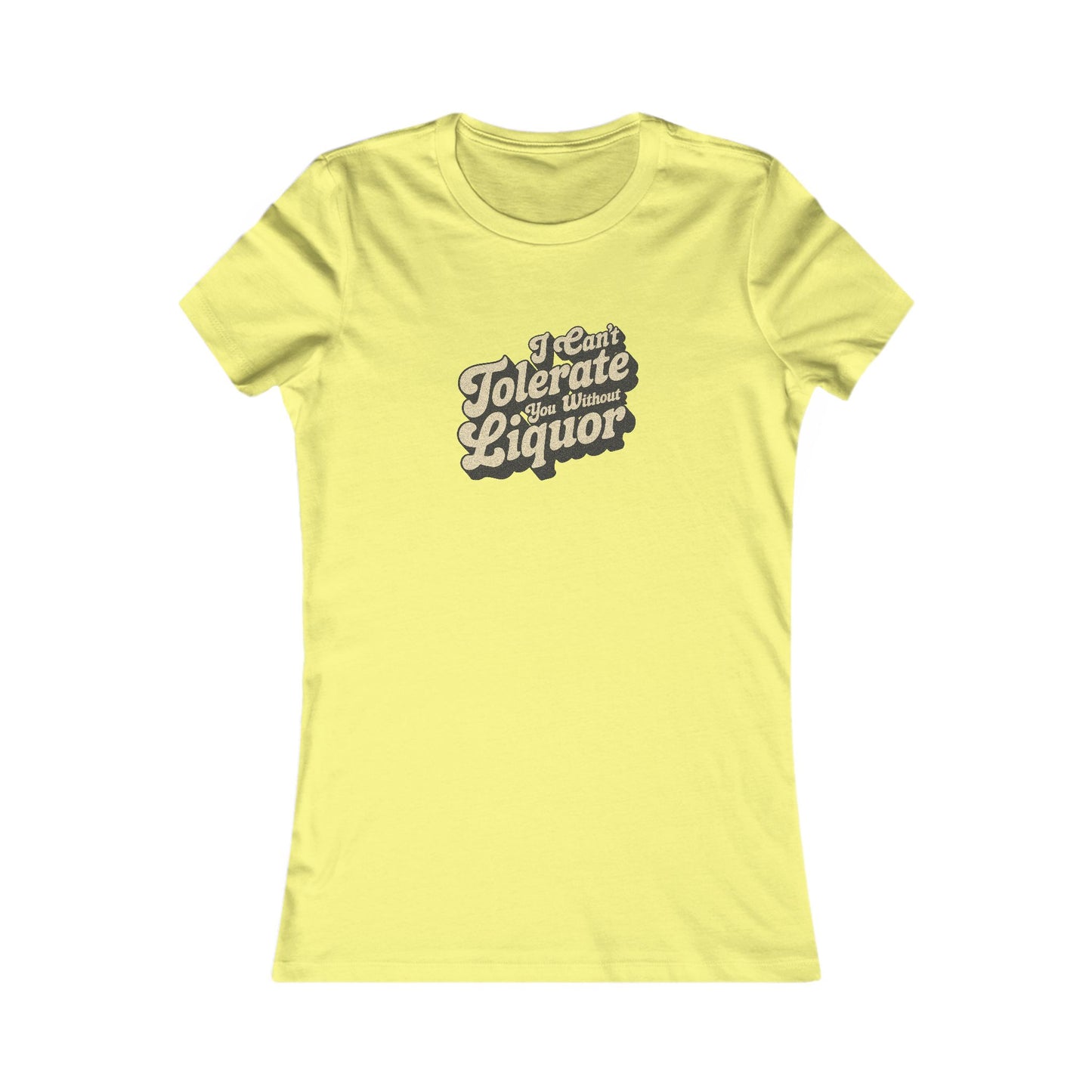 I Can't Tolerate You Without Liquor — Retro Women's Tee (Light)
