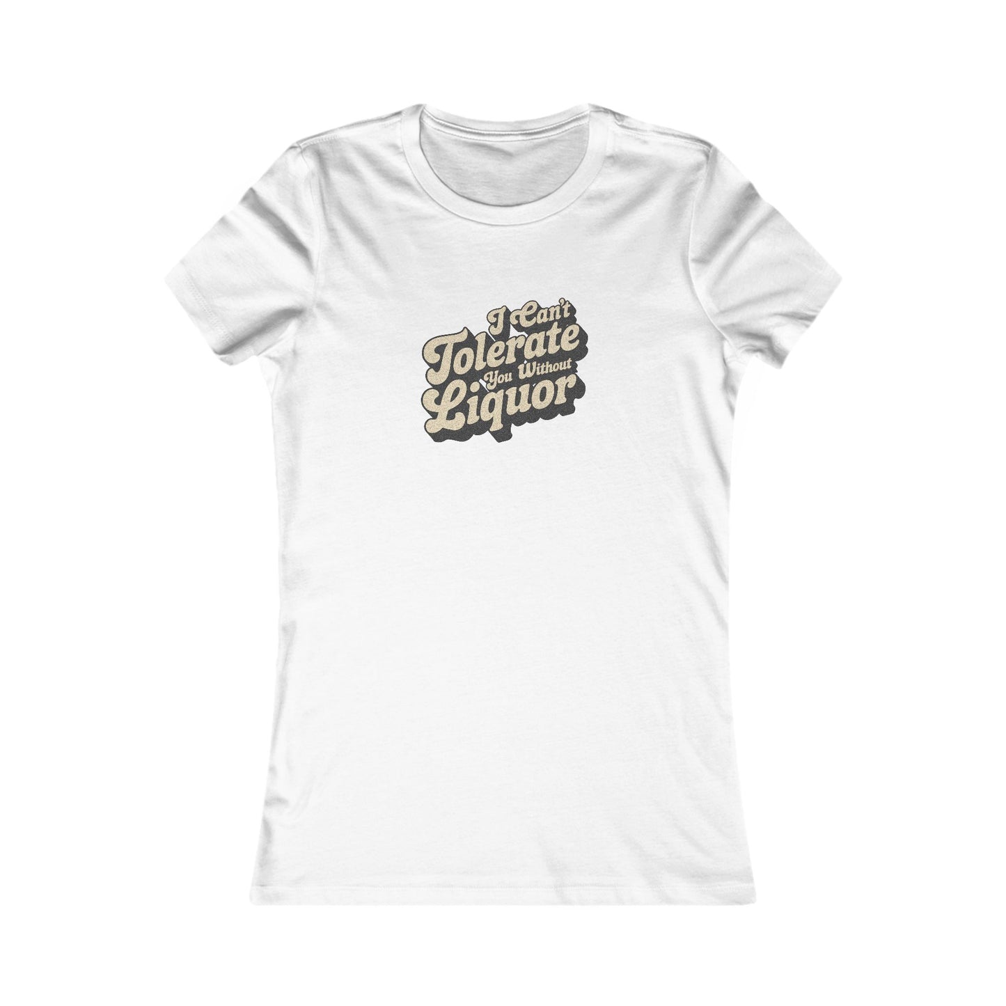 I Can't Tolerate You Without Liquor — Retro Women's Tee (Light)