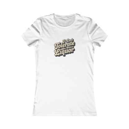 I Can't Tolerate You Without Liquor — Retro Women's Tee (Light)