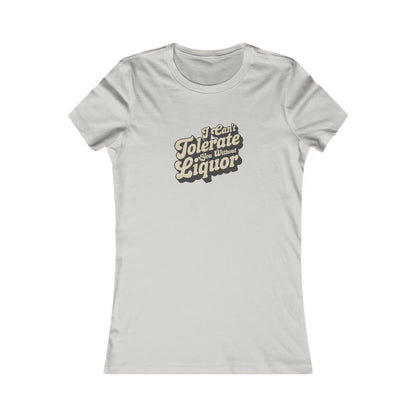 I Can't Tolerate You Without Liquor — Retro Women's Tee (Light)