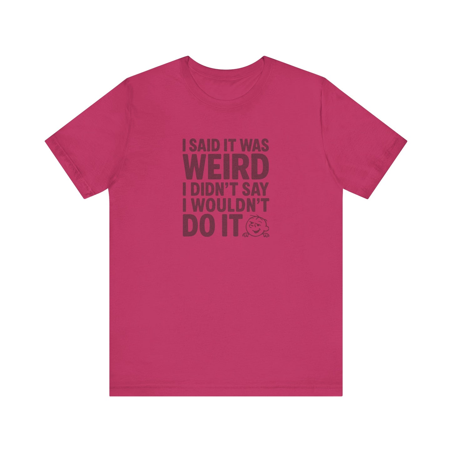 I Said It Was Weird, I Didn't Say I Wouldn't Do It — Retro Tee (Light)