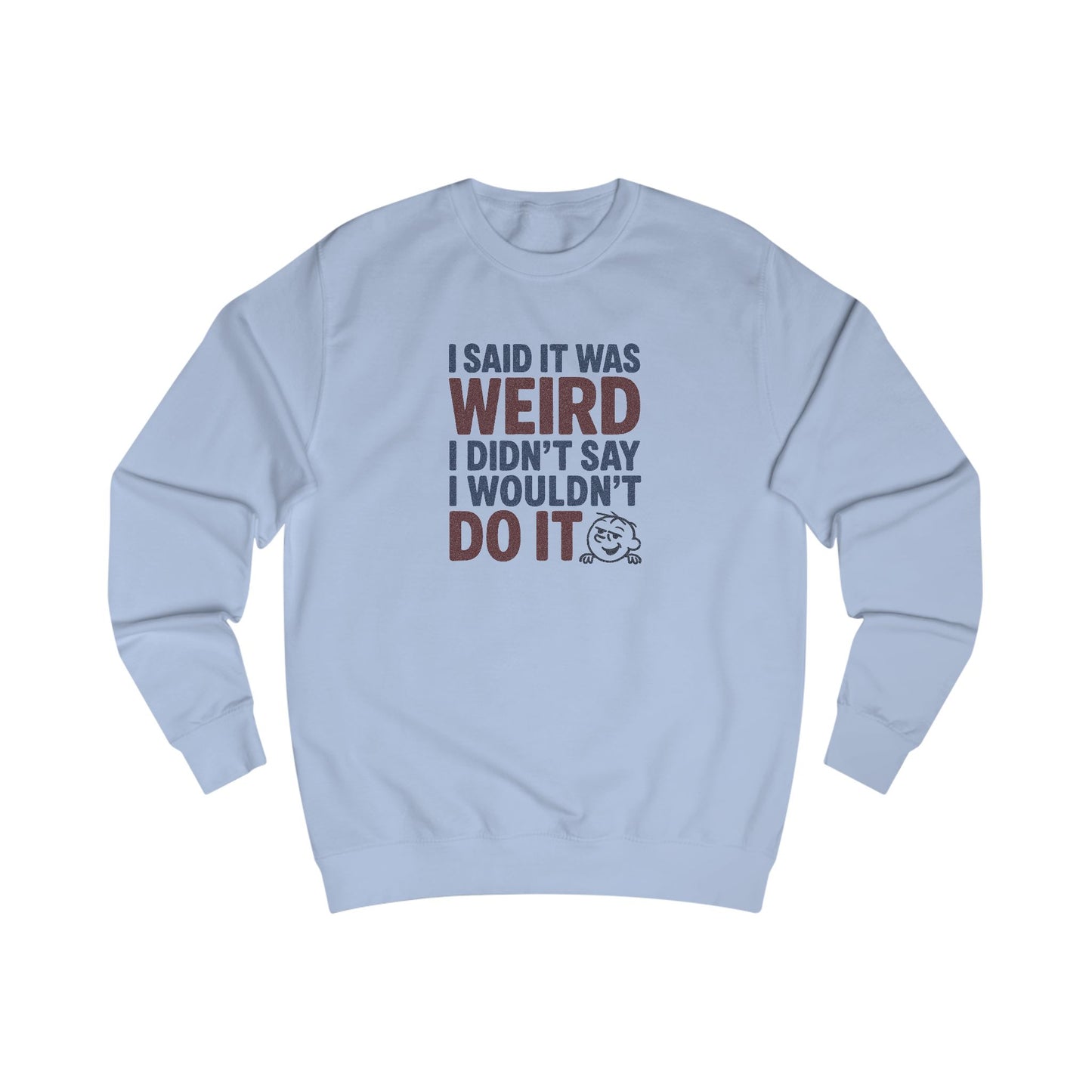 I Said It Was Weird, I Didn't Say I Wouldn't Do It (Colorful) — Retro Sweatshirt (Light)