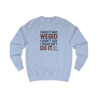 I Said It Was Weird, I Didn't Say I Wouldn't Do It (Colorful) — Retro Sweatshirt (Light)