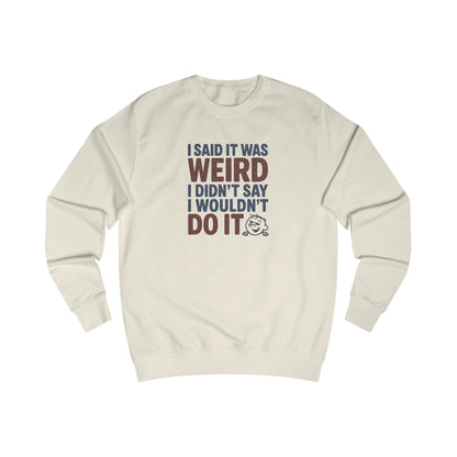 I Said It Was Weird, I Didn't Say I Wouldn't Do It (Colorful) — Retro Sweatshirt (Light)