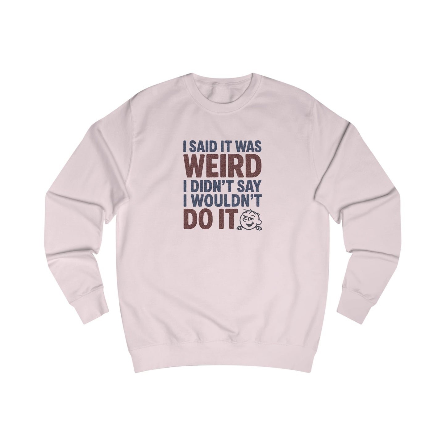 I Said It Was Weird, I Didn't Say I Wouldn't Do It (Colorful) — Retro Sweatshirt (Light)