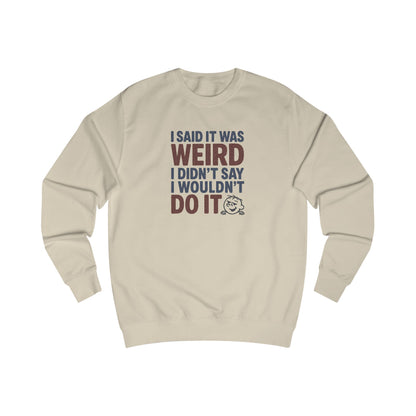 I Said It Was Weird, I Didn't Say I Wouldn't Do It (Colorful) — Retro Sweatshirt (Light)