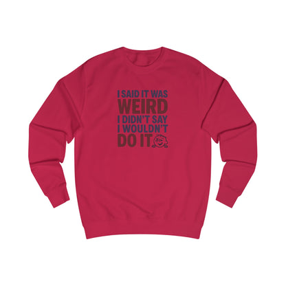 I Said It Was Weird, I Didn't Say I Wouldn't Do It (Colorful) — Retro Sweatshirt (Light)