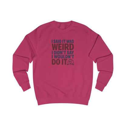 I Said It Was Weird, I Didn't Say I Wouldn't Do It (Colorful) — Retro Sweatshirt (Light)