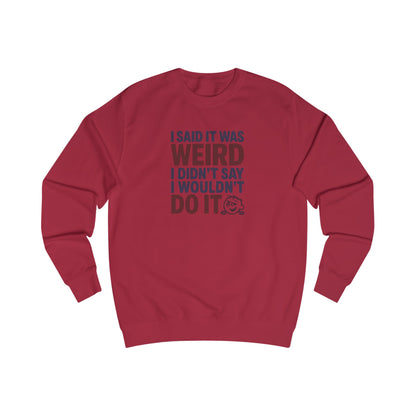 I Said It Was Weird, I Didn't Say I Wouldn't Do It (Colorful) — Retro Sweatshirt (Light)